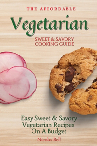 The Affordable Vegetarian Sweet & Savory Cooking Guide