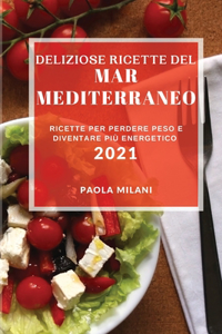 Deliziose Ricette del Mar Mediterraneo 2021 (Delicious Mediterranean Recipes 2021 Italian Edition)