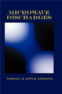 Microwave Discharges - Theory & Applications (Plasma Physics Series)
