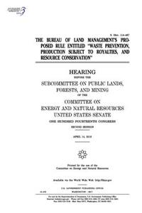 The Bureau of Land Management's proposed rule entitled "Waste prevention, production subject to royalties, and resource conservation"