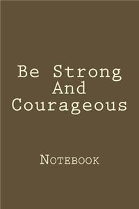 Be Strong And Courageous