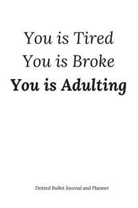 You is Tired, You is Broke, You is Adulting