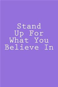 Stand Up For What You Believe In