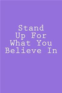 Stand Up For What You Believe In