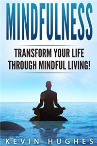 Mindfulness: Transform Your Life Through Mindful Living!