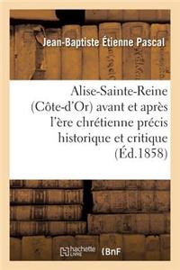 Alise-Sainte-Reine Côte-d'Or Avant Et Après l'Ère Chrétienne: Précis Historique Et Critique