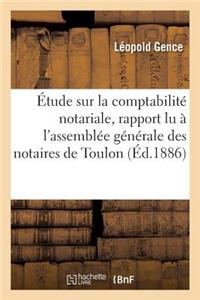 Étude Sur La Comptabilité Notariale, Rapport Lu À l'Assemblée Générale Des Notaires de Toulon Var