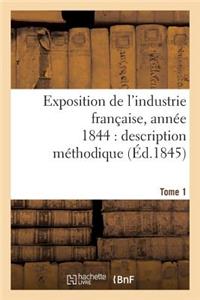 Exposition de l'Industrie Française, Année 1844 Description Méthodique Tome 1