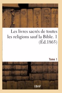 Les livres sacrés de toutes les religions sauf la Bible. Tome 1