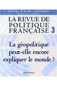 Revue de Politique Francaise N 3 - La Geopolitique Peut-Elle Encore Expliquer Le Monde ? (La)