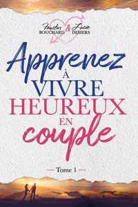 Apprenez à vivre heureux en couple - Tome 1
