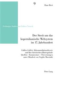 Streit um das kopernikanische Weltsystem im 17. Jahrhundert: Galileo Galileis Akkommodationstheorie und ihre historischen Hintergruende- Quellen - Kommentare - Uebersetzungen