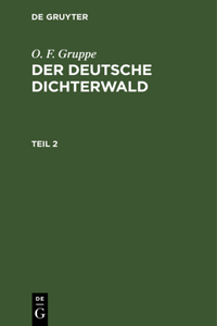 O. F. Gruppe: Der Deutsche Dichterwald. Teil 2