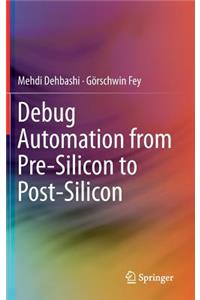 Debug Automation from Pre-Silicon to Post-Silicon