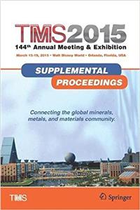 Tms 2015 144th Annual Meeting & Exhibition, Annual Meeting Supplemental Proceedings