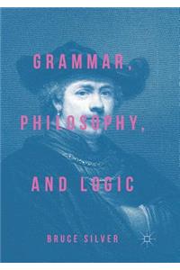 Grammar, Philosophy, and Logic