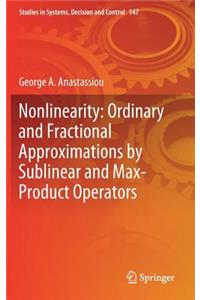 Nonlinearity: Ordinary and Fractional Approximations by Sublinear and Max-Product Operators