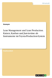 Lean Management und Lean Production. Kaizen, Kanban und Just-in-time als Instrumente im Toyota-Production-System