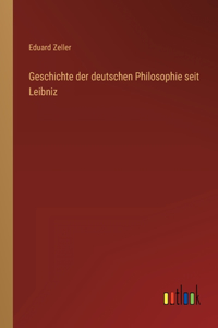 Geschichte der deutschen Philosophie seit Leibniz