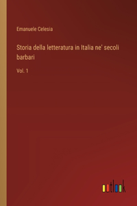 Storia della letteratura in Italia ne' secoli barbari: Vol. 1