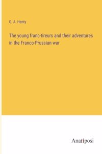 young franc-tireurs and their adventures in the Franco-Prussian war