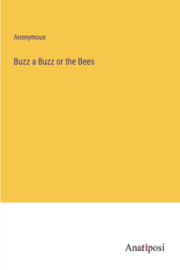 Buzz a Buzz or the Bees