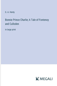 Bonnie Prince Charlie; A Tale of Fontenoy and Culloden