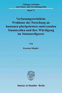 Verfassungsrechtliche Probleme Der Forschung an Humanen Pluripotenten Embryonalen Stammzellen Und Ihre Wurdigung Im Stammzellgesetz