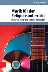 Musik Fur Den Religionsunterricht: Praxis- Und Kompetenzorientierte Entfaltungen