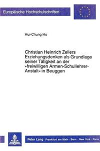 Christian Heinrich Zellers Erziehungsdenken ALS Grundlage Seiner Taetigkeit an Der «Freiwilligen Armen-Schullehrer-Anstalt» in Beuggen