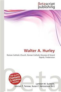 Walter A. Hurley
