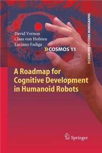 Roadmap for Cognitive Development in Humanoid Robots