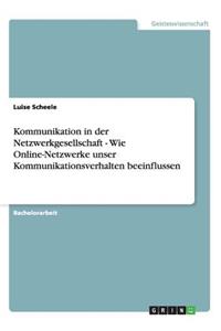 Kommunikation in der Netzwerkgesellschaft - Wie Online-Netzwerke unser Kommunikationsverhalten beeinflussen