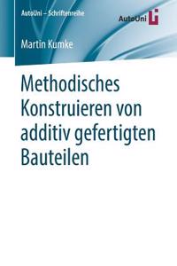 Methodisches Konstruieren Von Additiv Gefertigten Bauteilen