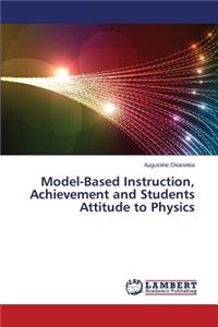 Model-Based Instruction, Achievement and Students Attitude to Physics