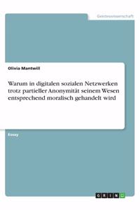 Warum in digitalen sozialen Netzwerken trotz partieller Anonymität seinem Wesen entsprechend moralisch gehandelt wird