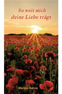 So weit mich deine Liebe trägt