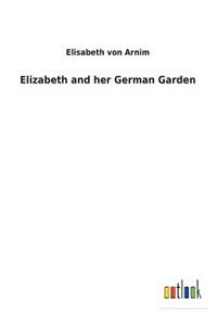 Elizabeth and her German Garden