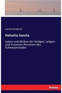 Helvetia Sancta: Leben und Wirken der heiligen, seligen und frommen Personen des Schweizerlandes