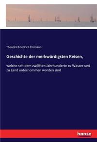 Geschichte der merkwürdigsten Reisen,