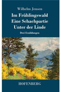 Im Frühlingswald / Eine Schachpartie / Unter der Linde