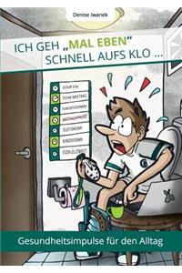 Ich geh mal eben schnell aufs Klo ...