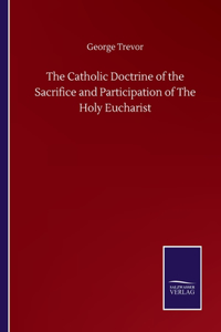 The Catholic Doctrine of the Sacrifice and Participation of The Holy Eucharist