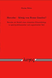 Herodes -- Konig Von ROMs Gnaden?