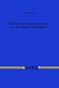 Die Lehre Des Thomas Von Aquin Von Der Ewigen Gluckseligkeit