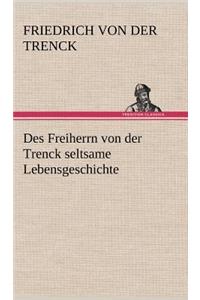 Des Freiherrn Von Der Trenck Seltsame Lebensgeschichte