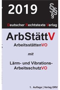 Arbeitsstättenverordnung: mit Lärm- und Vibrations-Arbeitsschutzverordnung