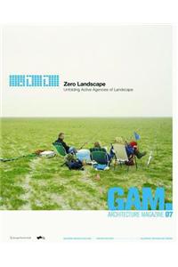 Gam 07. Zero Landscape. Unfolding Active Agencies of Landscape.