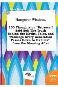 Hangover Wisdom, 100 Thoughts on Because I Said So!