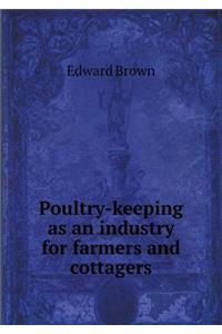 Poultry-Keeping as an Industry for Farmers and Cottagers